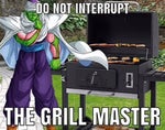 DO NOT INTERRUPT THE GRILL MASTER!