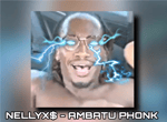 NELLYX$ AMBATU PHONK