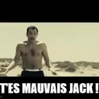 T'es mauvais jack !