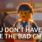 you dont have to be the bad guy....
