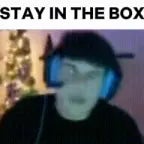 STAY IN THE BOX