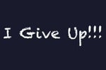 You give up