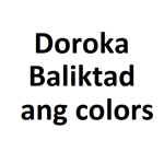 doroka baliktad ang colors