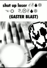 Shut up loser [WINGDINGS] (GASTER BLAST!!)