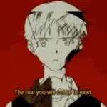 I exist because of you