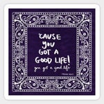 Cause you got a good life.