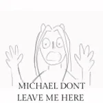 michael-dont-leave-me-here