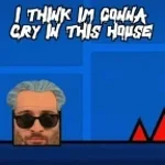 i think im gonna die in this house