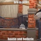 Just hootin n hollerin