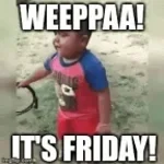 it's FRIDAY AGAINNN