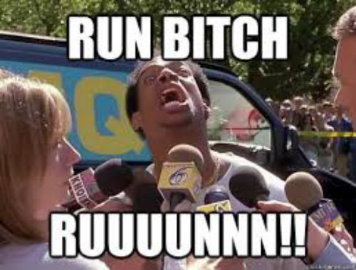 Run bitch run!