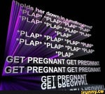 PLAP PLAP PLAP PLAP GET PREGNANT GET PREGNANT GET PREGNANT