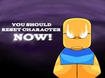 Reset Your Character NOW!