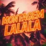 MONTAGEM LALALA