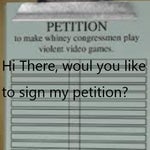 Hi There, Would You Like To Sign My Petition