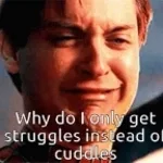 I JUST WANT TO CUDDLE ):