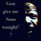 U gon give me some tonight