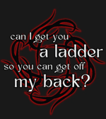 Can I get you a ladder So you can get off my back - Dragon Age