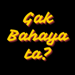 gak bahaya ta