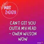 Can't get you outta my head - Owen Wilson WOW