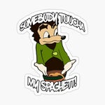 SOMEBODY TOUCHA MY SPAGHET