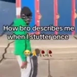 how bro describes me when I stutter once meme