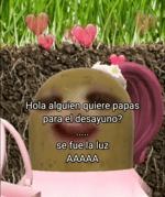 Hola alguien quiere papas para el desayuno? ... se fue la luz A