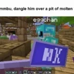 wemmbu dangle him over a pit of molten lava