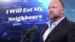 Alex Jones Says He Will Eat His Neighbors LOL (C0RN5) - Sound