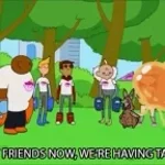 You Are My Friend Now We Are Having Soft Tacos Later Sound (HD)