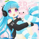 Edit from the song "2d Dreaming"