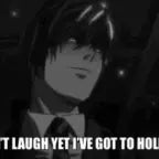 Light yagami “ NO CAN’T LAUGH YET I GOTTA HOLD IT IN”