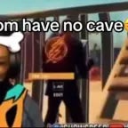 mom have no cave