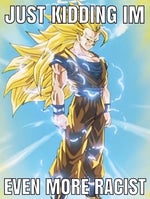 Just Kidding...Even More Racist