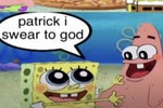 Patrick i swear to god