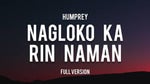 NAGLOKO KA RIN NAMAN 'DI KA LANG NAHULI (FULL VERSION) Humphrey