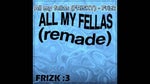 Frizk - ALL MY FELLAS