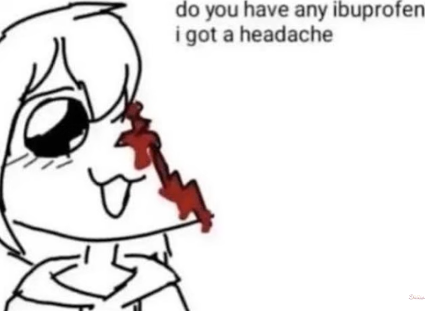 Do You Have Any Ibuprofen I Got A Headache By SimpyEmi Meme Sound 