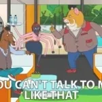 she not talking to me like..