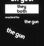 they both reached for the gun!