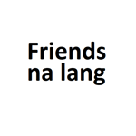 Friend na lang tayo ok