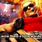 wow thats a lotta words - Duke Nukem