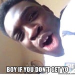 boi if you dont get