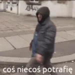 coś nie coś słyszałem