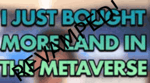 i just bought more land in the metaverse REVAMPED