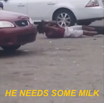 HE NEEDS SOME MILK