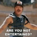 Gladiator.are you not ntertaiin