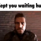 Kept You Waiting Huh_