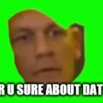 Are you sure about that_