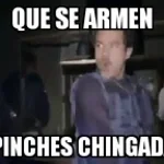 Que se armen los pinches chingadasos